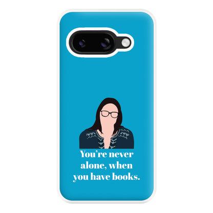 You're Never Alone, When You Have Books Phone Case for Google Pixel 8a