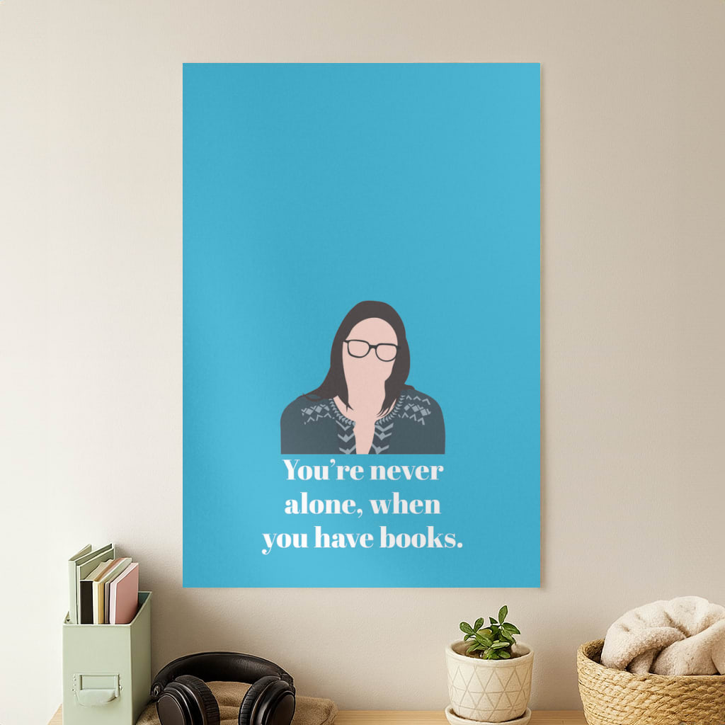 You're Never Alone, When You Have Books Poster