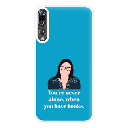 You're Never Alone, When You Have Books Phone Case for Huawei P20 Pro