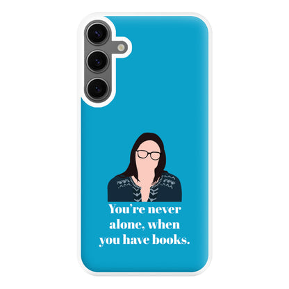 You're Never Alone, When You Have Books Phone Case for Galaxy S24FE