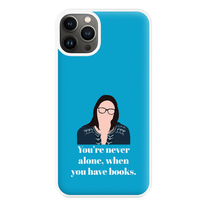 You're Never Alone, When You Have Books Phone Case for iPhone 13