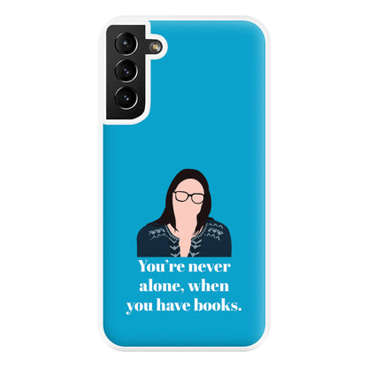 You're Never Alone, When You Have Books Phone Case for Galaxy S21 Plus