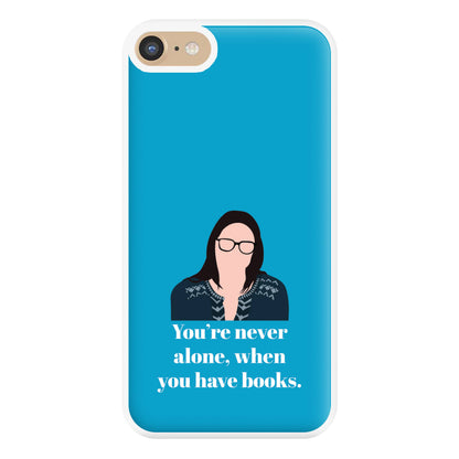 You're Never Alone, When You Have Books Phone Case for iPhone 6 / 7 / 8 / SE
