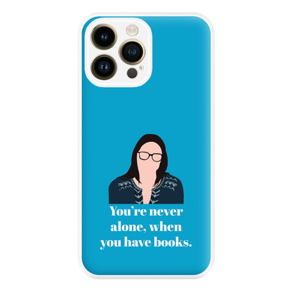 You're Never Alone, When You Have Books Phone Case for iPhone 14 Pro Max