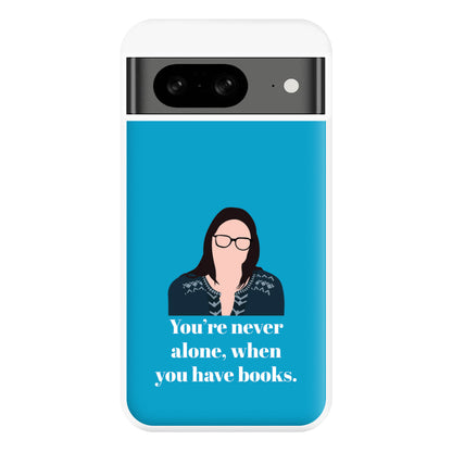 You're Never Alone, When You Have Books Phone Case for Google Pixel 8