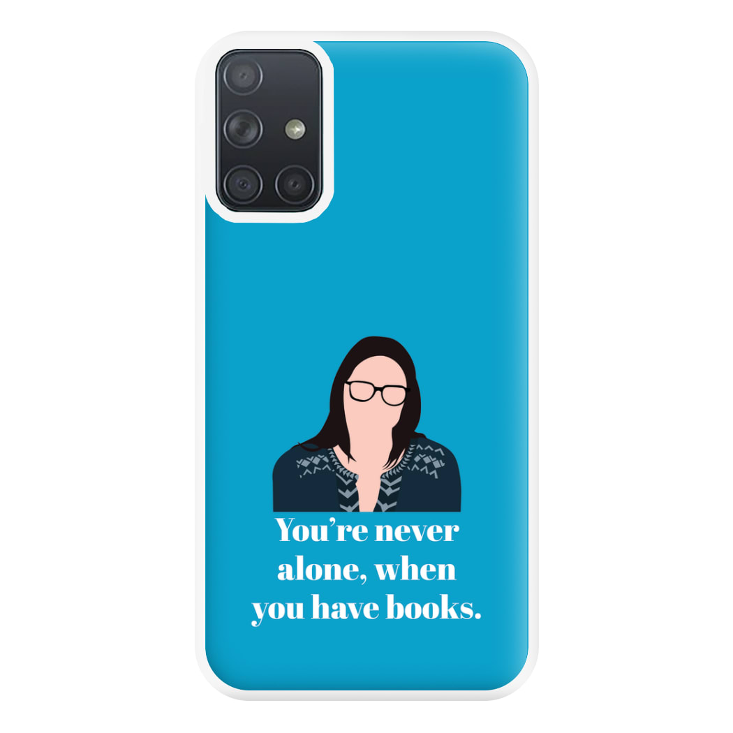 You're Never Alone, When You Have Books Phone Case for Galaxy A71