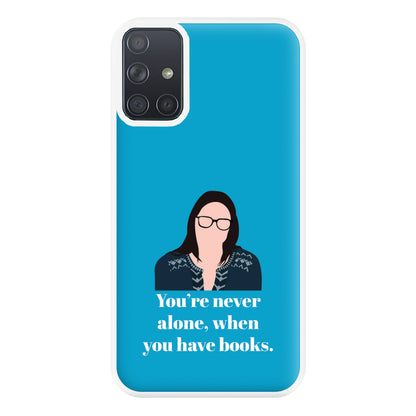 You're Never Alone, When You Have Books Phone Case for Galaxy A71