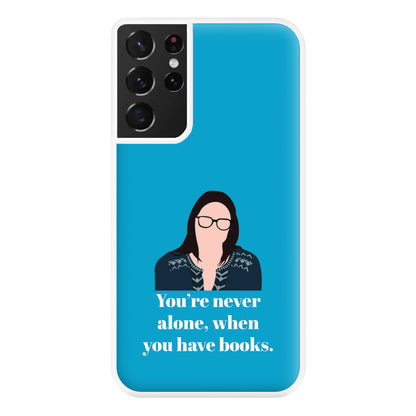 You're Never Alone, When You Have Books Phone Case for Galaxy S21 Ultra