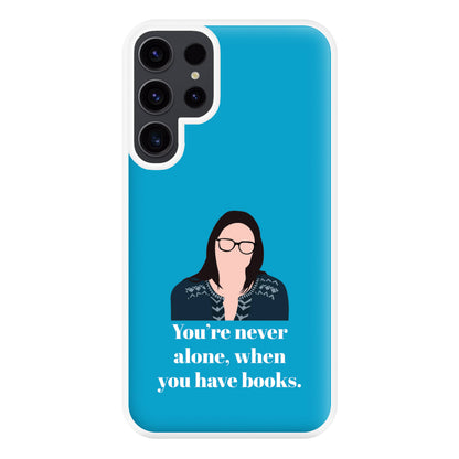 You're Never Alone, When You Have Books Phone Case for Galaxy S23 Ultra