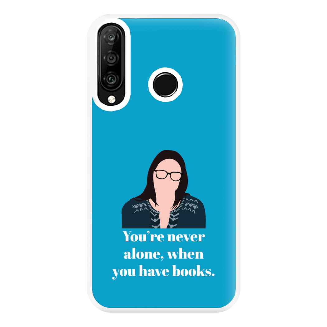 You're Never Alone, When You Have Books Phone Case for Huawei P30 Lite