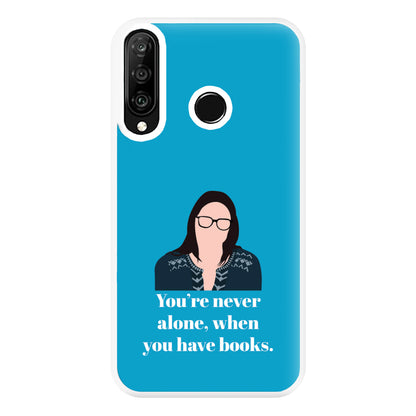 You're Never Alone, When You Have Books Phone Case for Huawei P30 Lite