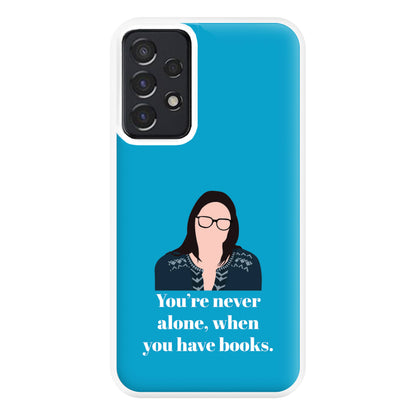 You're Never Alone, When You Have Books Phone Case for Galaxy A52 / A52s