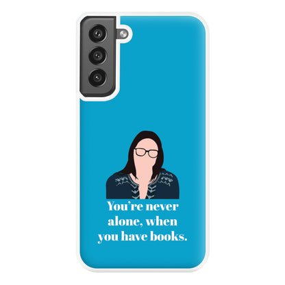 You're Never Alone, When You Have Books Phone Case for Galaxy S21FE
