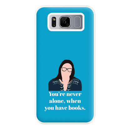 You're Never Alone, When You Have Books Phone Case for Galaxy S8 Plus