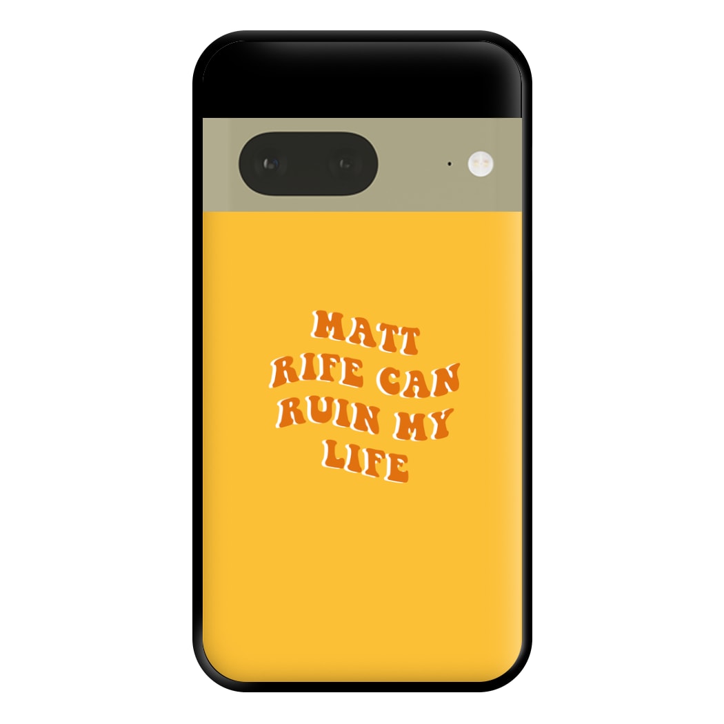 Rife Can Ruin My Life Phone Case for Google Pixel 7a