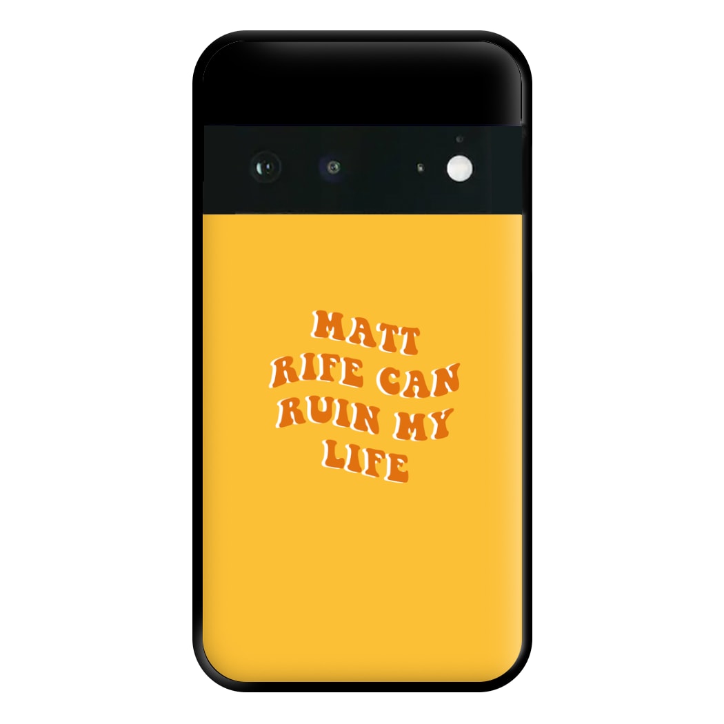 Rife Can Ruin My Life Phone Case for Google Pixel 6a