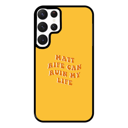 Rife Can Ruin My Life Phone Case for Galaxy S22 Ultra