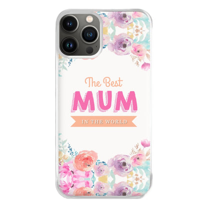 Best Mum In The World Phone Case for iPhone 13 Pro Max