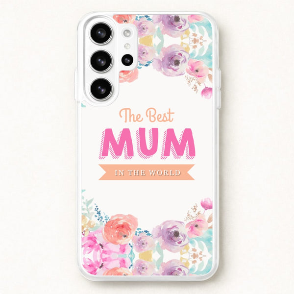 Best Mum In The World Phone Case for Galaxy S26 Ultra