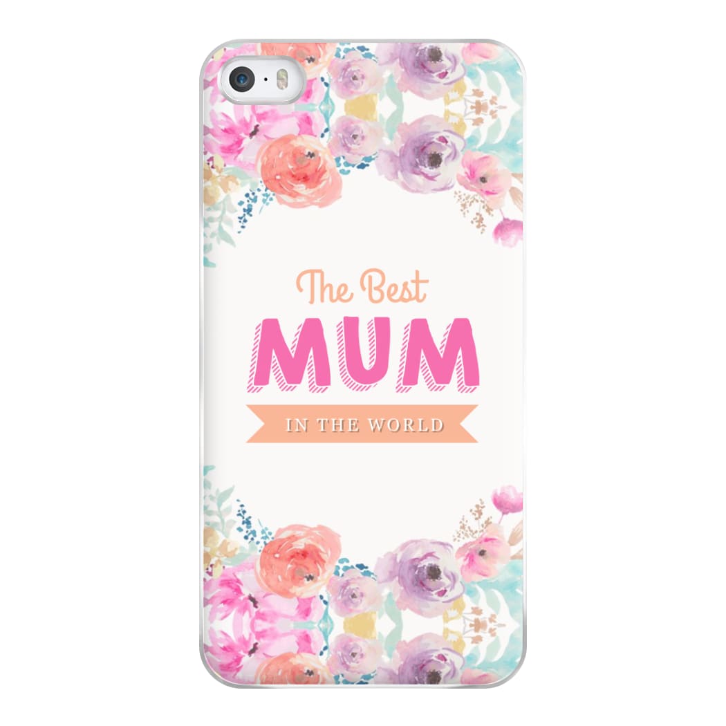 Best Mum In The World Phone Case for iPhone 5 / 5s / SE 2016