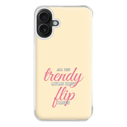 Trendy Mums Have Flip Cases - Mothers Day Phone Case for iPhone 16 Plus