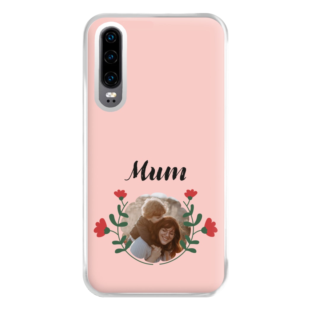 Mum Red Flowers - Personalised Mother's Day Phone Case for Huawei P30