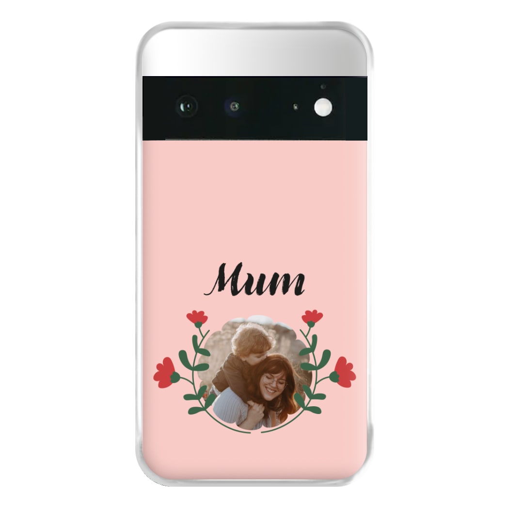 Mum Red Flowers - Personalised Mother's Day Phone Case for Google Pixel 6a