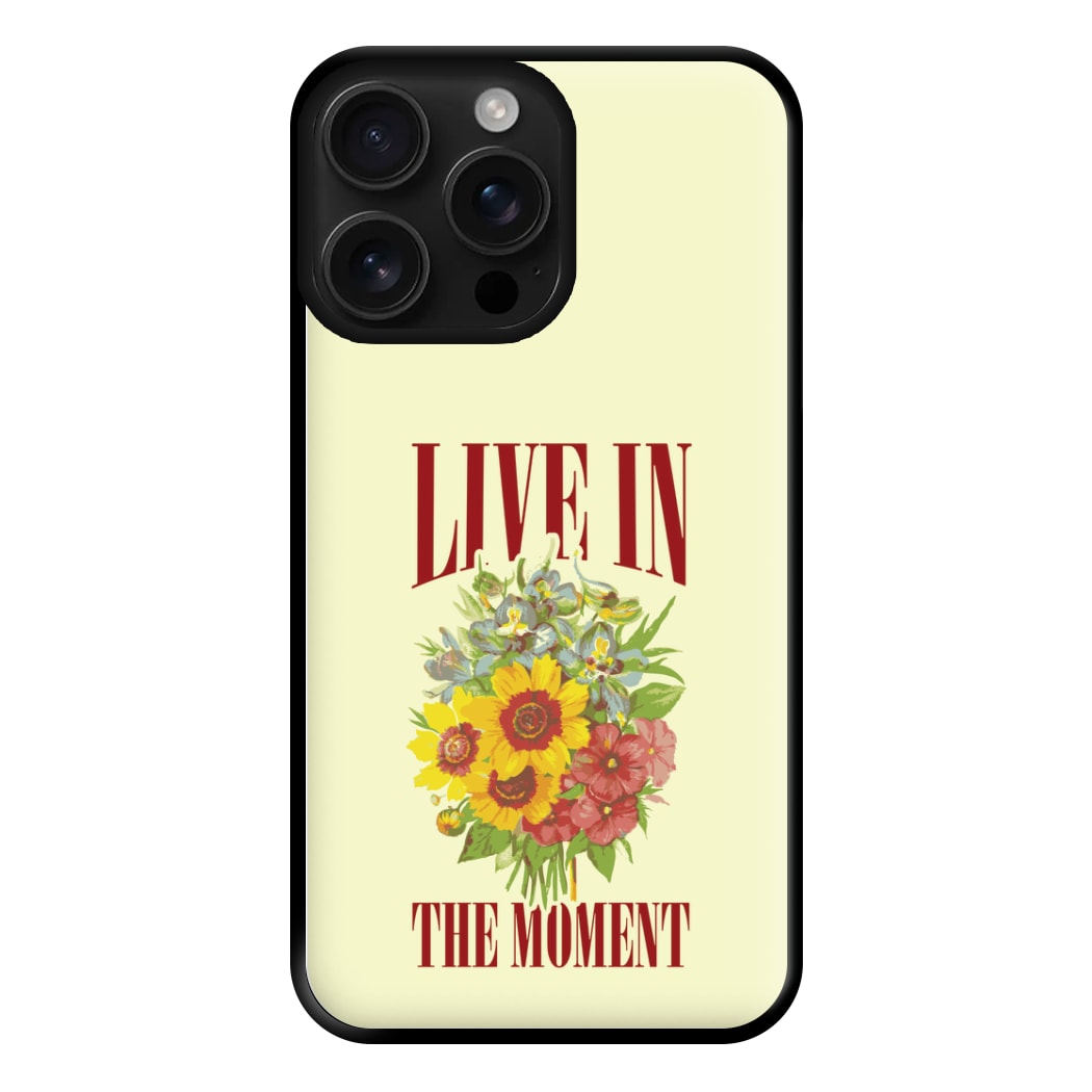 Live In The Moment Phone Case for iPhone 16 Pro Max