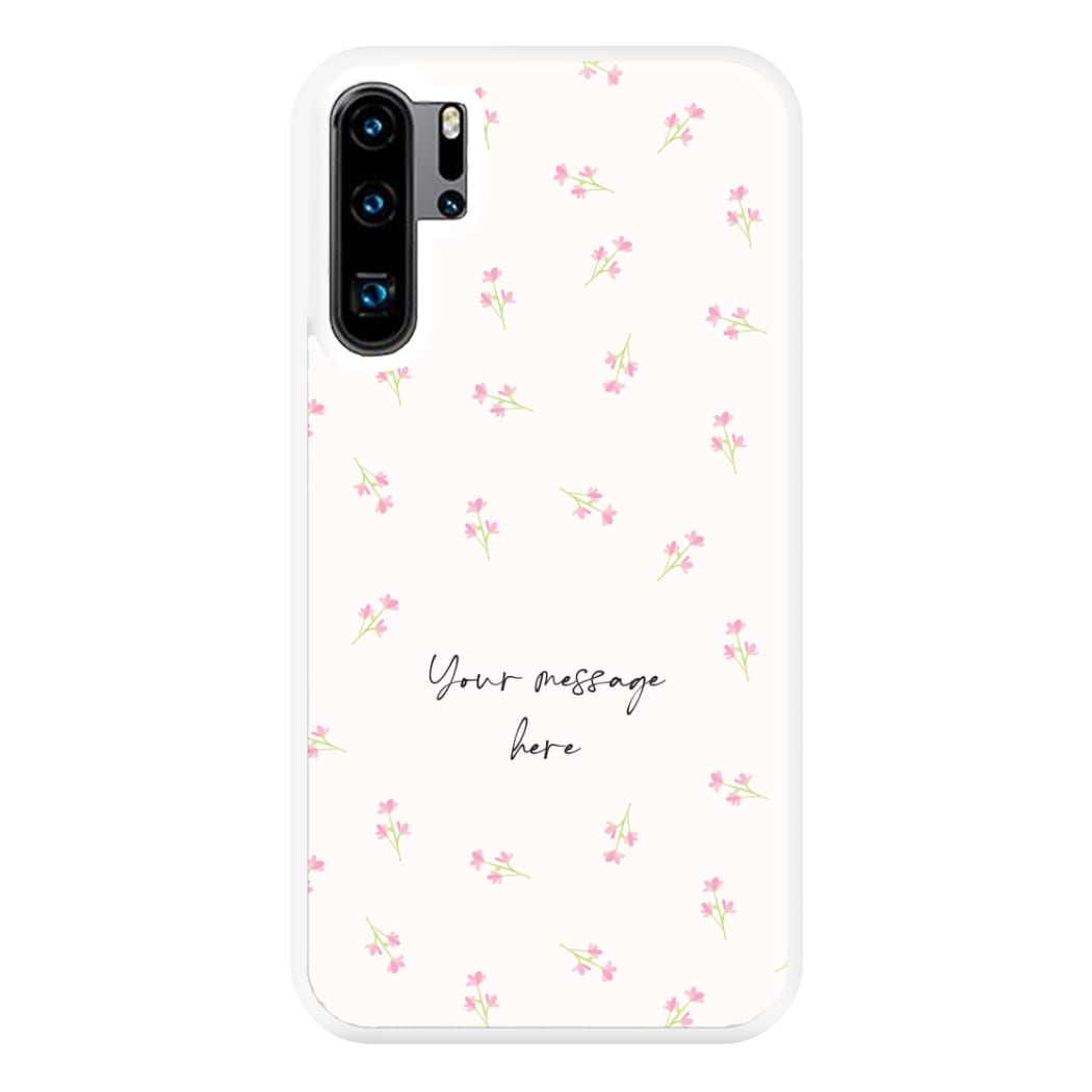 Floral Personalised Message Phone Case for Huawei P30 Pro