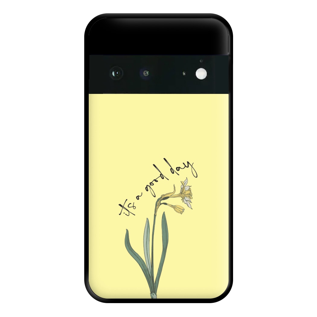 It's A Good Day Phone Case for Google Pixel 6a