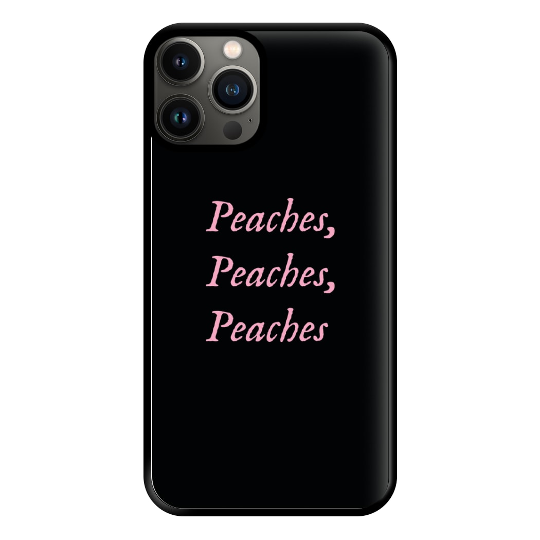 Peaches , Peaches , Peaches Phone Case for iPhone 13 Pro Max