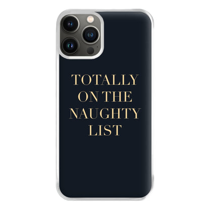 Totally On The Naughty List - Naughty Or Nice  Phone Case for iPhone 11 Pro Max