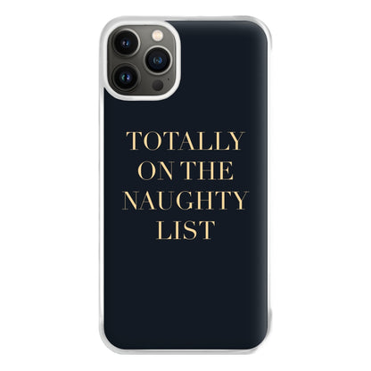 Totally On The Naughty List - Naughty Or Nice  Phone Case for iPhone 13