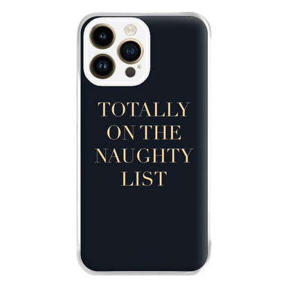 Totally On The Naughty List - Naughty Or Nice  Phone Case for iPhone 14 Pro Max