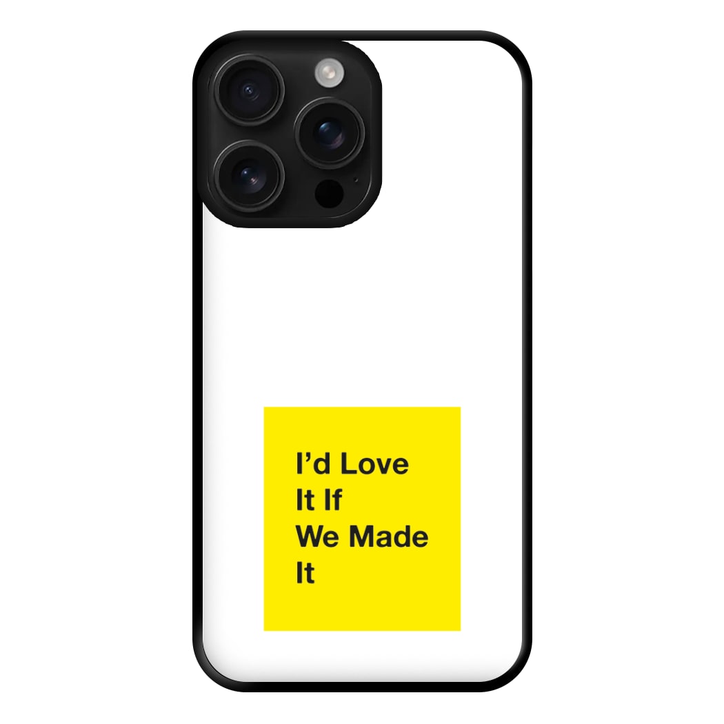 I'd Love It If We Made It - The 1975 Phone Case