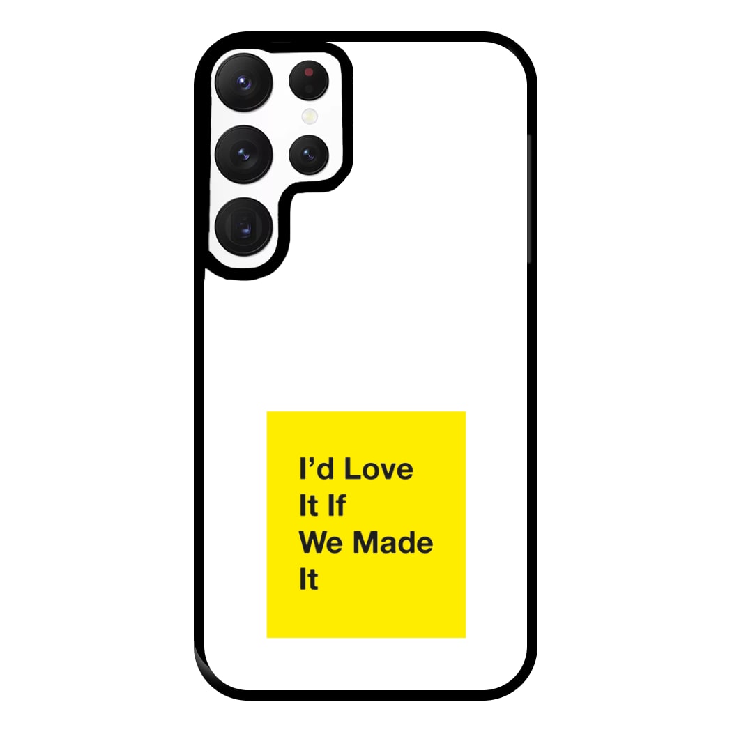 I'd Love It If We Made It - The 1975 Phone Case for Galaxy S22 Ultra