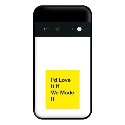 I'd Love It If We Made It - The 1975 Phone Case for Google Pixel 6a