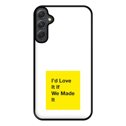 I'd Love It If We Made It - The 1975 Phone Case for Galaxy A14