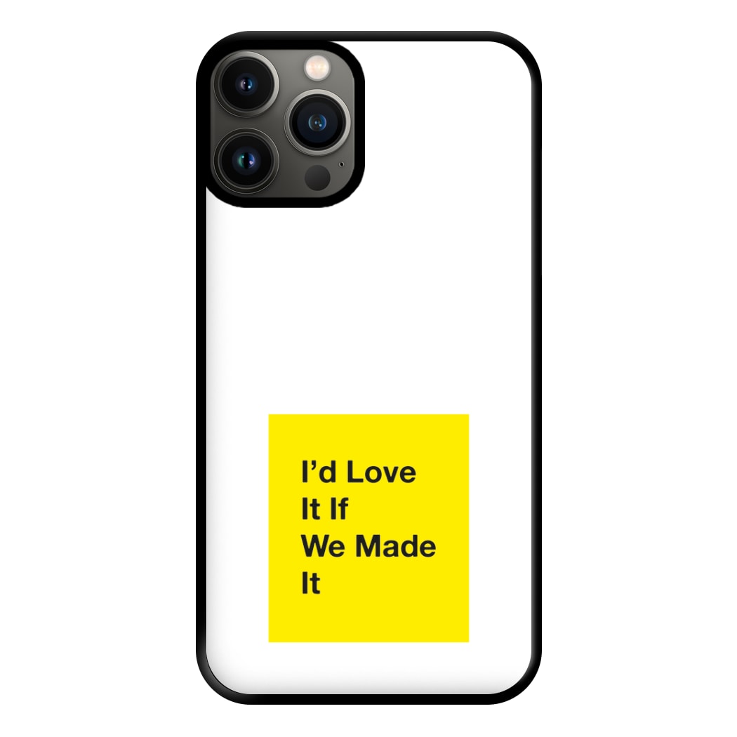 I'd Love It If We Made It - The 1975 Phone Case for iPhone 13 Pro Max