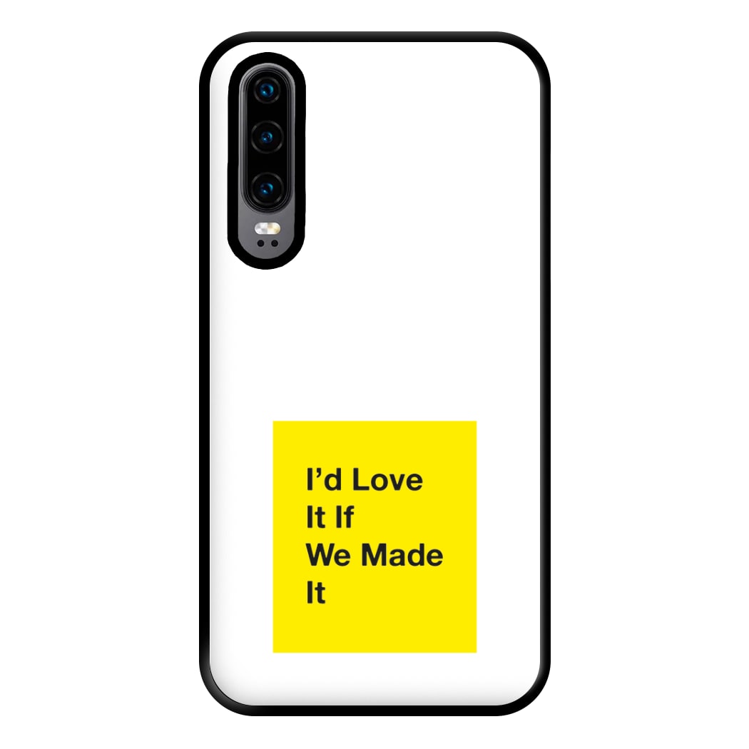 I'd Love It If We Made It - The 1975 Phone Case for Huawei P30