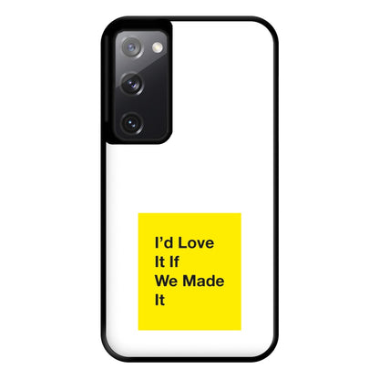 I'd Love It If We Made It - The 1975 Phone Case for Galaxy S20FE