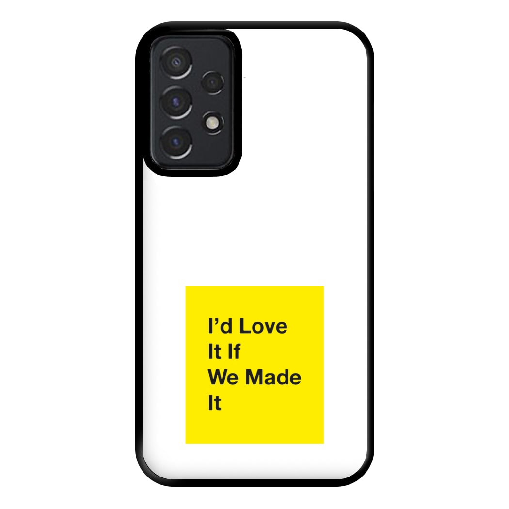 I'd Love It If We Made It - The 1975 Phone Case for Galaxy A52 / A52s