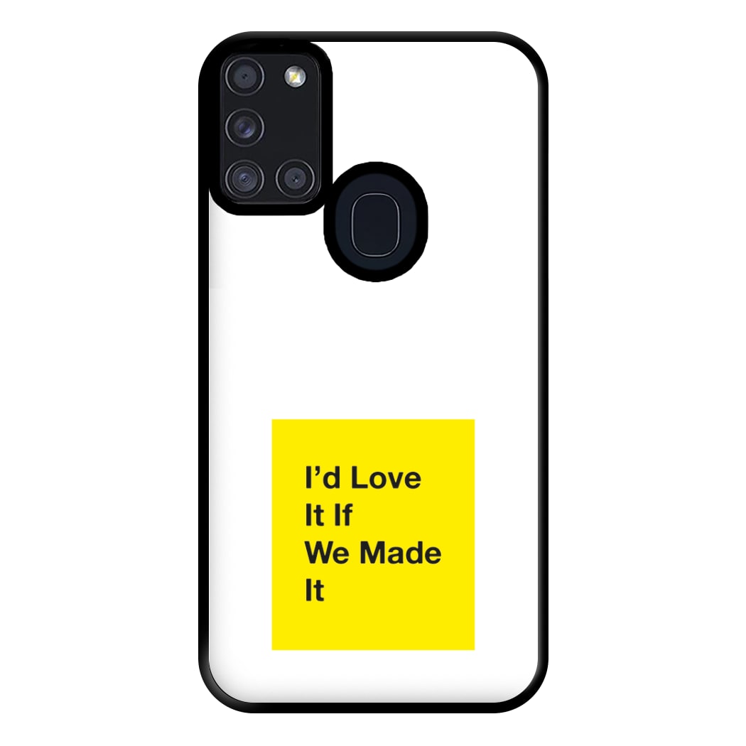 I'd Love It If We Made It - The 1975 Phone Case for Galaxy A21s