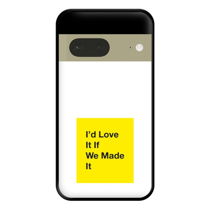 I'd Love It If We Made It - The 1975 Phone Case for Google Pixel 7a