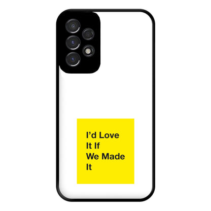 I'd Love It If We Made It - The 1975 Phone Case for Galaxy A53