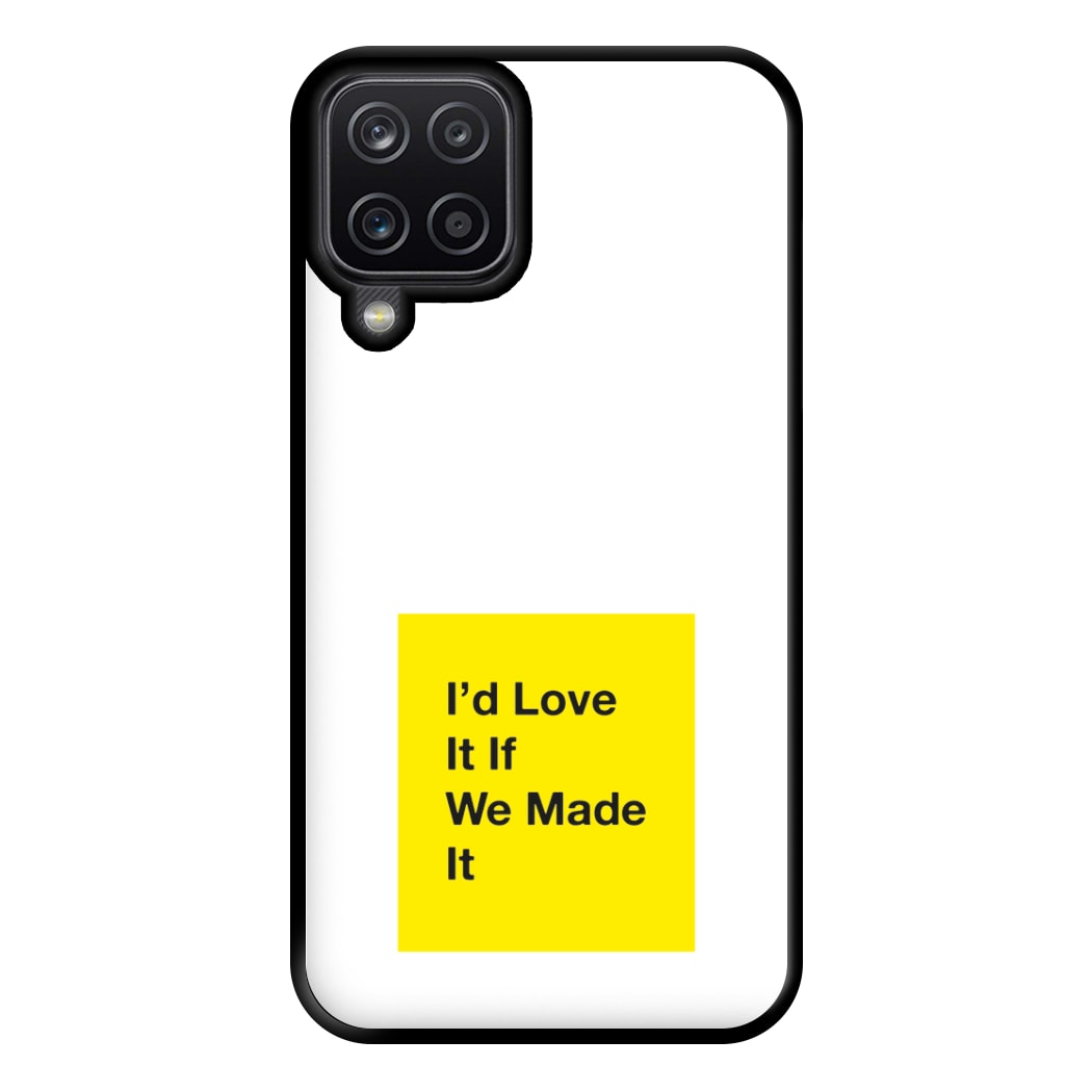 I'd Love It If We Made It - The 1975 Phone Case for Galaxy A12