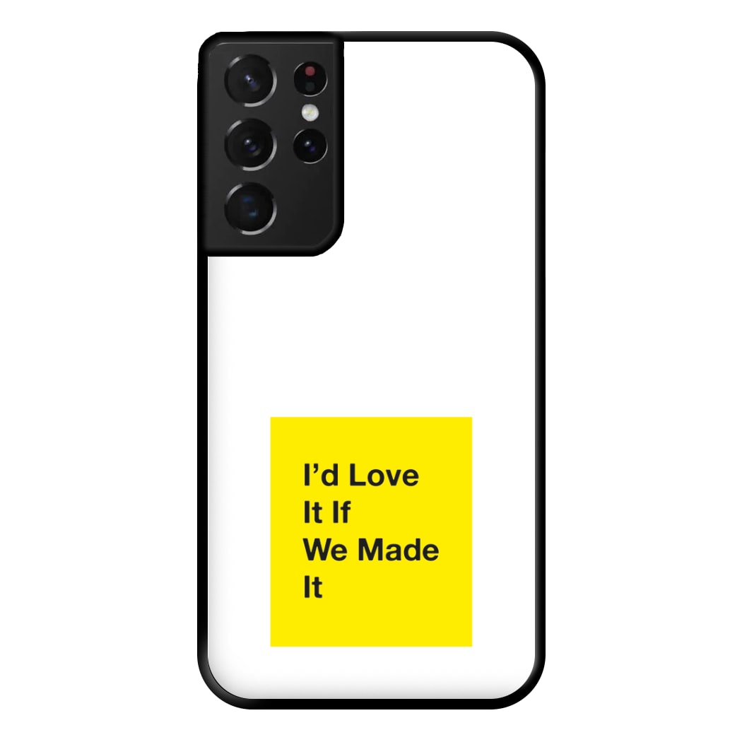 I'd Love It If We Made It - The 1975 Phone Case for Galaxy S21 Ultra