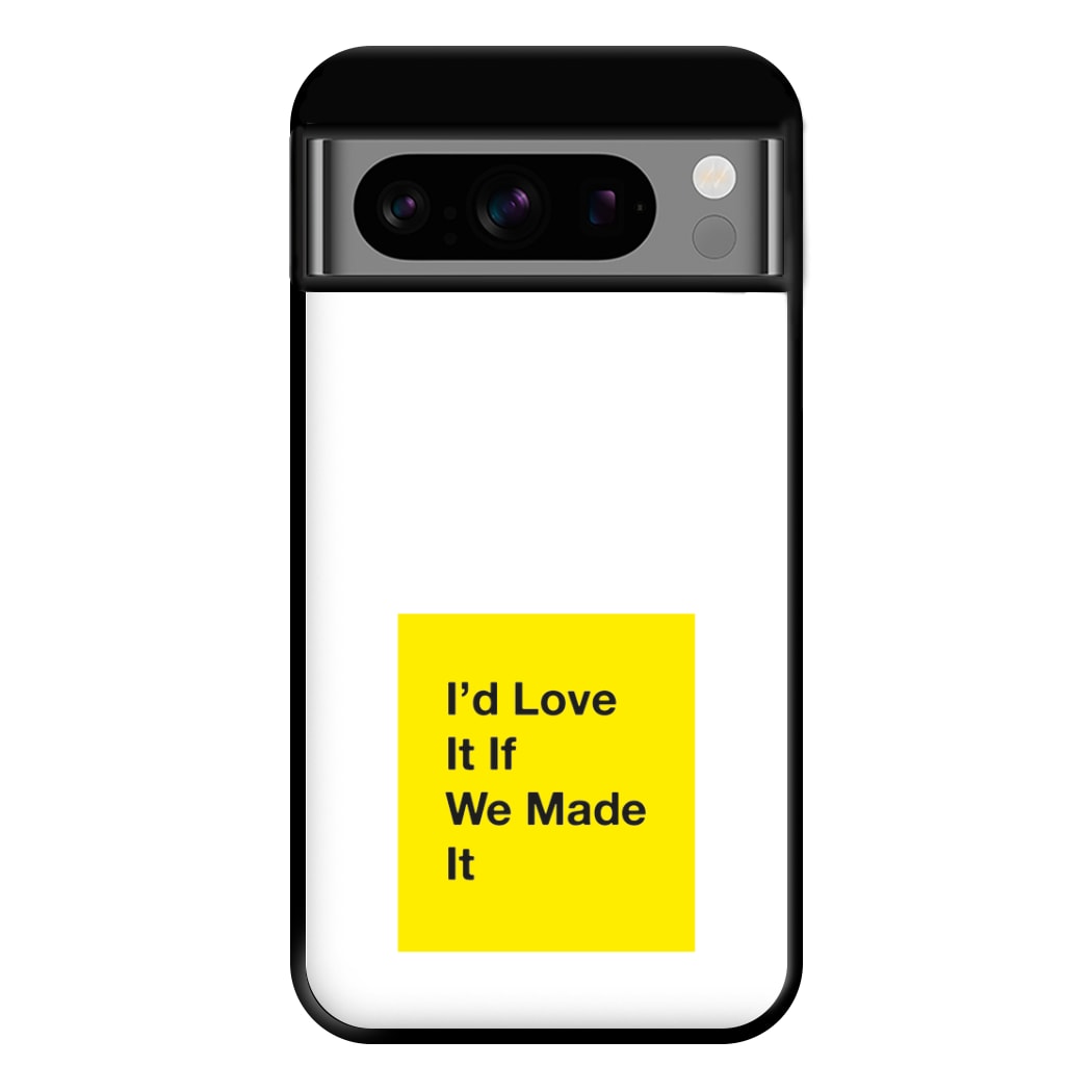 I'd Love It If We Made It - The 1975 Phone Case for Google Pixel 8 Pro