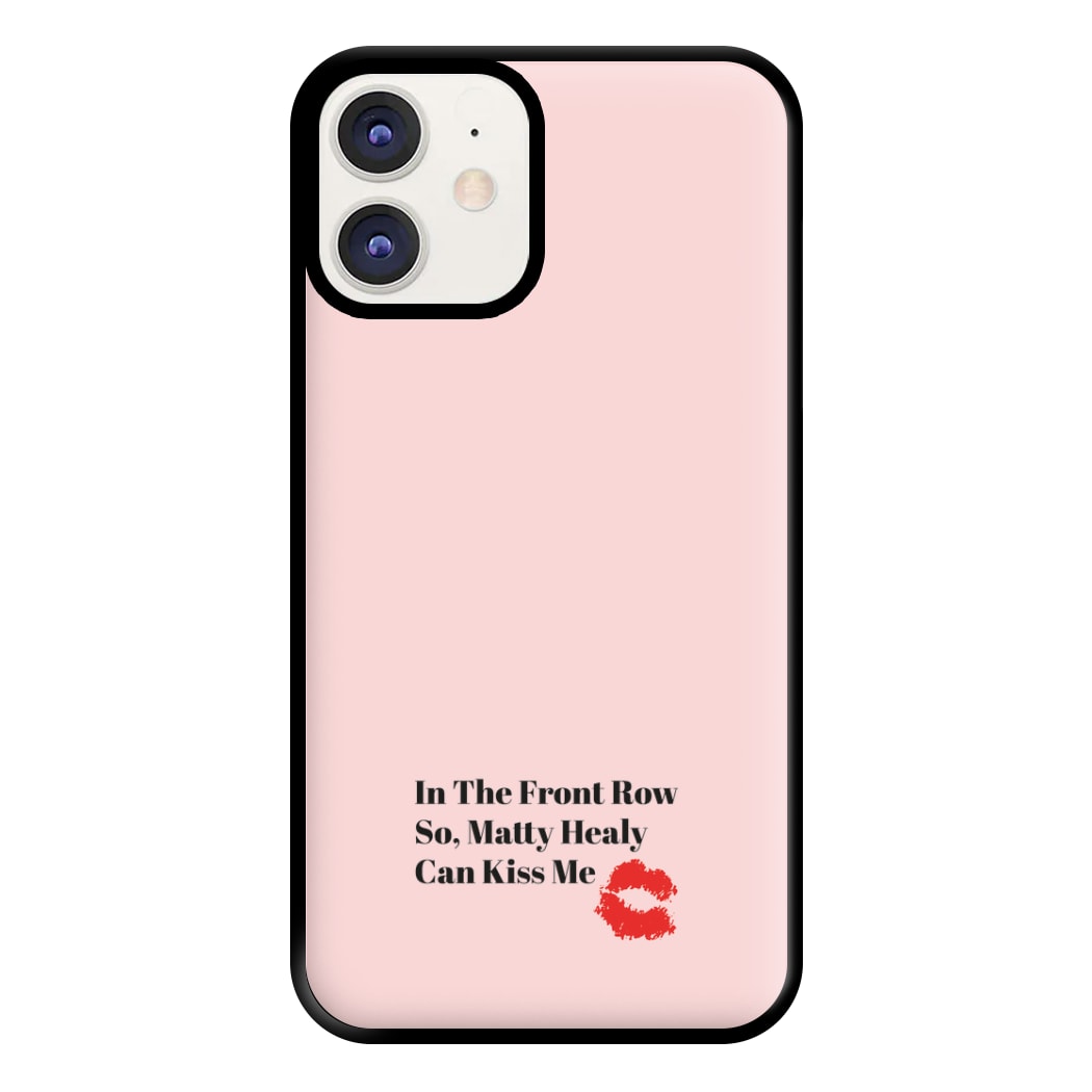 In The Front Row So, Matt Healy Can Kiss Me - The 1975 Phone Case for iPhone 12 / 12 Pro