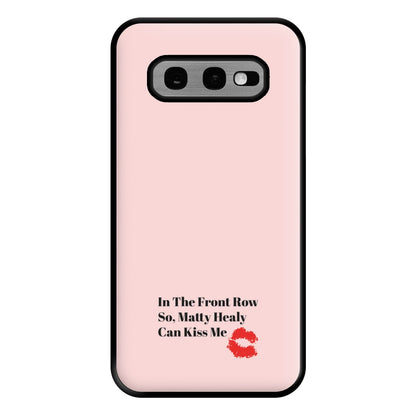 In The Front Row So, Matt Healy Can Kiss Me - The 1975 Phone Case for Galaxy S10e